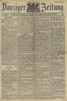 Danziger Zeitung. Jg.33, № 18150 (19 Februar 1890) - Morgen-Ausgabe. + dod.