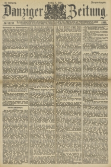 Danziger Zeitung. Jg.33, № 18178 (7 März 1890) - Morgen-Ausgabe.