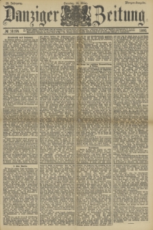 Danziger Zeitung. Jg.33, № 18194 (16 März 1890) - Morgen-Ausgabe. + dod.