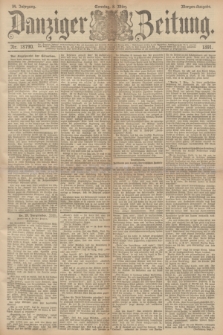 Danziger Zeitung. Jg.34, Nr. 18790 (8 März 1891) - Morgen-Ausgabe. + dod.