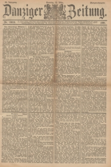 Danziger Zeitung. Jg.34, Nr. 18814 (22 März 1891) - Morgen-Ausgabe. + dod.