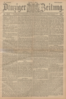 Danziger Zeitung. Jg.34, Nr. 18837 (7 April 1891) - Abend-Ausgabe.