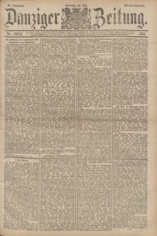 Danziger Zeitung. Jg.34, Nr. 18912 (24 Mai 1891) - Morgen-Ausgabe. + dod.