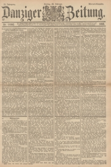 Danziger Zeitung. Jg.35, Nr. 19382 (26 Februar 1892) - Morgen=Ausgabe.