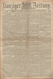 Danziger Zeitung. Jg.36, Nr. 19928 (17 Januar 1893) - Morgen-Ausgabe.