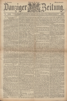 Danziger Zeitung. Jg.36, Nr. 19942 (25 Januar 1893) - Morgen-Ausgabe.