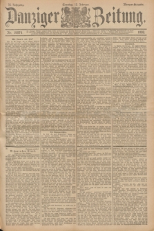 Danziger Zeitung. Jg.36, Nr. 19974 (12 Februar 1893) - Morgen-Ausgabe.