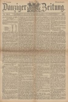 Danziger Zeitung. Jg.36, Nr. 20012 (7 März 1893) - Morgen-Ausgabe.
