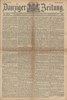 Danziger Zeitung. Jg.36, Nr. 20014 (8 März 1893) - Morgen-Ausgabe.