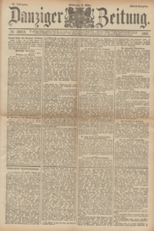 Danziger Zeitung. Jg.36, Nr. 20015 (8 März 1893) - Abend-Ausgabe. + dod.