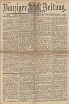 Danziger Zeitung. Jg.36, Nr. 20022 (12 März 1893) - Morgen-Ausgabe.