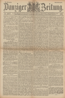 Danziger Zeitung. Jg.36, Nr. 20027 (15 März 1893) - Abend-Ausgabe. + dod.
