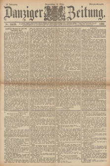 Danziger Zeitung. Jg.36, Nr. 20028 (16 März 1893) - Morgen-Ausgabe. + dod.