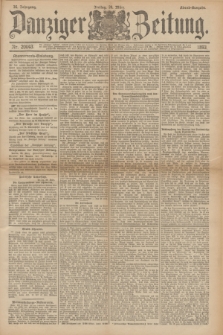 Danziger Zeitung. Jg.36, Nr. 20043 (24 März 1893) - Abend-Ausgabe. + dod.