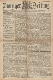 Danziger Zeitung. Jg.36, Nr. 20050 (29 März 1893) - Morgen-Ausgabe. + dod.
