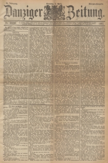 Danziger Zeitung. Jg.36, Nr. 20056 (2. April 1893) + dod. - Morgen-Ausgabe