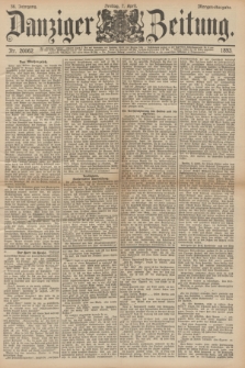 Danziger Zeitung. Jg.36, Nr. 20062 (7 April 1893) - Morgen-Ausgabe. + dod.