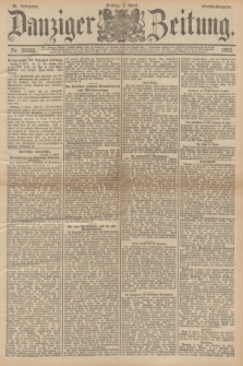 Danziger Zeitung. Jg.36, Nr. 20063 (7 April 1893) - Abend-Ausgabe. + dod.