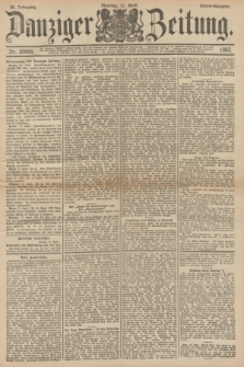 Danziger Zeitung. Jg.36, Nr. 20069 (11 April 1893) - Abend-Ausgabe. + dod.