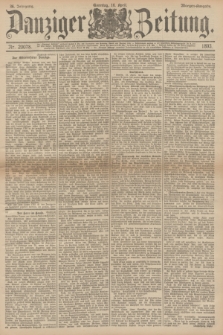 Danziger Zeitung. Jg.36, Nr. 20078 (16 April 1893) - Morgen-Ausgabe. + dod.