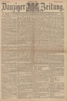 Danziger Zeitung. Jg.36, Nr. 20086 (21 April 1893) - Morgen-Ausgabe.