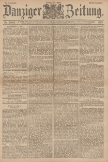 Danziger Zeitung. Jg.36, Nr. 20087 (21 April 1893) - Abend-Ausgabe.