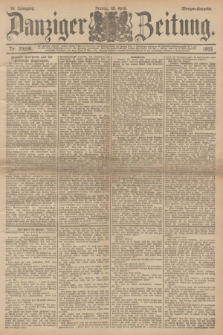 Danziger Zeitung. Jg.36, Nr. 20098 (28 April 1893) - Morgen-Ausgabe.