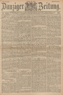 Danziger Zeitung. Jg.36, Nr. 20099 (28 April 1893) - Abend-Ausgabe. + dod.