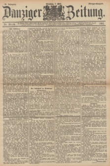 Danziger Zeitung. Jg.36, Nr. 20114 (7 Mai 1893) - Morgen-Ausgabe. + dod.