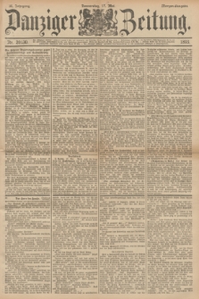 Danziger Zeitung. Jg.36, Nr. 20130 (18 Mai 1893) - Morgen-Ausgabe.