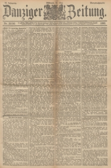 Danziger Zeitung. Jg.36, Nr. 20150 (31 Mai 1893) - Morgen-Ausgabe.