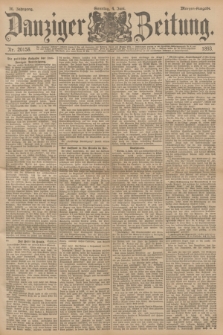Danziger Zeitung. Jg.36, Nr. 20158 (4 Juni 1893) - Morgen-Ausgabe. + dod.