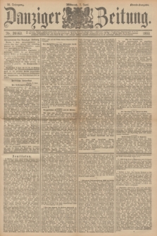 Danziger Zeitung. Jg.36, Nr. 20163 (7 Juni 1893) - Abend-Ausgabe. + dod.