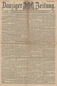 Danziger Zeitung. Jg.36, Nr. 20182 (18 Juni 1893) - Morgen-Ausgabe. + dod.