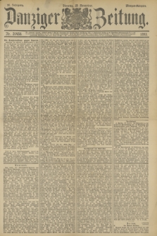 Danziger Zeitung. Jg.36, Nr. 20458 (28 November 1893) - Morgen-Ausgabe.