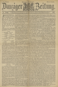 Danziger Zeitung. Jg.36, Nr. 20462 (30 November 1893) - Morgen-Ausgabe.