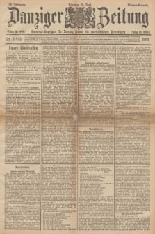 Danziger Zeitung : General-Anzeiger für Danzig sowie die nordöstlichen Provinzen. Jg.38, Nr. 21413 (25 Juni 1895) - Morgen=Ausgabe.