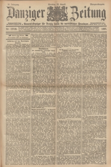 Danziger Zeitung : General-Anzeiger für Danzig sowie die nordöstlichen Provinzen. Jg.39, Nr. 22735 (22. August 1897) - Morgen Ausgabe + dod.