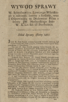 Wywod Sprawy W. Sylwestrowicza Łowczego Wileńskiego o należność Summy z Berszady, wraz z Odpowiedzią na Drukowane Pismo z Strony JW. Moszyńskiego Sekr: W. X. Lit: sub tit: Przełożenie