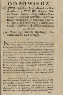 Odpowiedz Od JWW. Ogińskich Marszałkowstwa Bracławskich, y WW. JPP. Kwinty Pisarza Ziem: Brasław: Deręgowskich Skarbnikow, Szaumana Starosty, Tołokońskich Rotmistrzow, y udzielnych Stron w Okolicach Sipowiczach, Arcimowiczach, y Dauborach Possessye maiących. Na Zarzut JW. Manużżego Starosty Opeskiego, Kawalera Orderu Lwa złotego