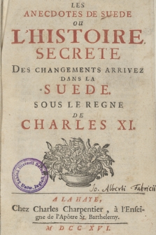 Les Anecdotes De Suede Ou L'Histoire Secrete Des Changements Arrivez Dans La Suede Sous Le Regne De Charles XI