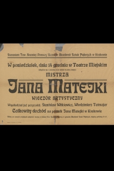 W poniedziałek, dnia 14 grudnia w Teatrze Miejskim odbędzie się z powodu 10cio letniej rocznicy śmierci mistrza Jana Matejki wieczór artystyczny