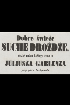 Dobre świeże suche drożdże dostać można każdego czasu u Juliusza Gablenza przy placu Ferdynanda