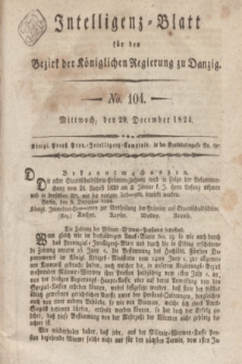 Intelligenz-Blatt für den Bezirk der Königlichen Regierung zu Danzig. 1824, No. 104 (29 December) + dod.