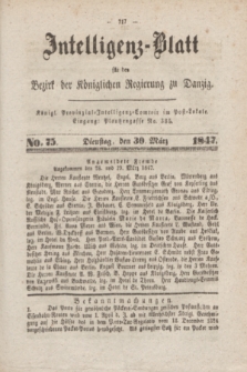 Intelligenz-Blatt für den Bezirk der Königlichen Regierung zu Danzig. 1847, No. 75 (30 März) + dod.