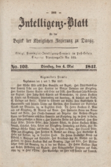 Intelligenz-Blatt für den Bezirk der Königlichen Regierung zu Danzig. 1847, No. 102 (4 Mai)