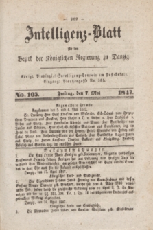 Intelligenz-Blatt für den Bezirk der Königlichen Regierung zu Danzig. 1847, No. 105 (7 Mai)