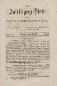 Intelligenz-Blatt für den Bezirk der Königlichen Regierung zu Danzig. 1847, No. 112 (17 Mai) + dod.