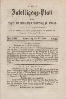 Intelligenz-Blatt für den Bezirk der Königlichen Regierung zu Danzig. 1847, No. 120 (27 Mai) + dod.