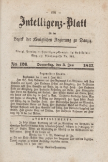 Intelligenz-Blatt für den Bezirk der Königlichen Regierung zu Danzig. 1847, No. 126 (3 Juni)